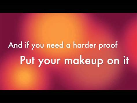 you don t have to try lyrics|put your makeup on lyrics.